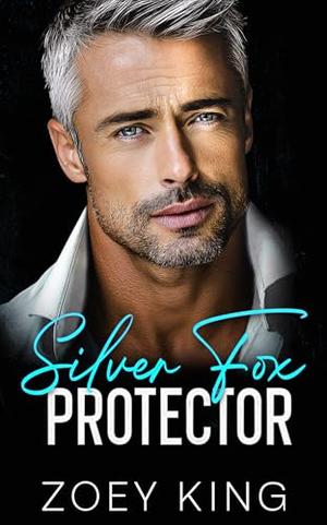 Silver Fox Protector: An Enemies-To-Lovers Work Place Romance by Zoey King
