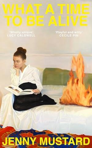 What a Time to Be Alive by Jenny Mustard