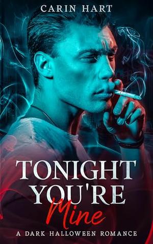 Tonight You're Mine: a Dark Halloween Romance by Carin Hart