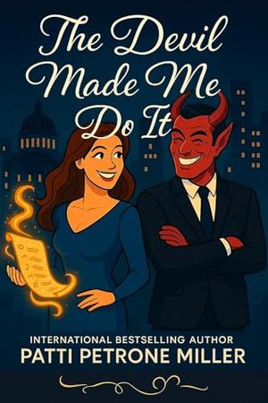 THE DEVIL MADE ME DO IT: A FUNNY PARANORMAL ROMANTIC COMEDY WITH THE ACTUAL DEVIL by Patti Petrone Miller