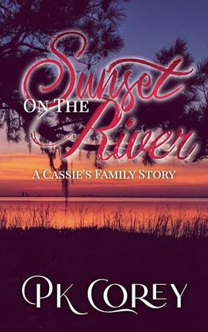 Sunset on the River: A Cassie Family Story by PK Corey