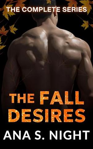 The Fall Desires: The Complete Series: An Age-Gap, Forbidden, Protective Alpha, Firefighter, Short Steamy Collection of Romance with Curvy Virgin Girl | Book 1 to 5 by Ana S. Night