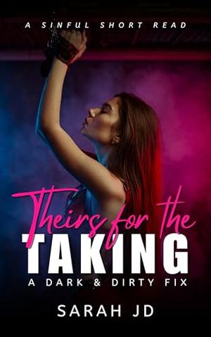 Theirs for the Taking by Sarah J.D.