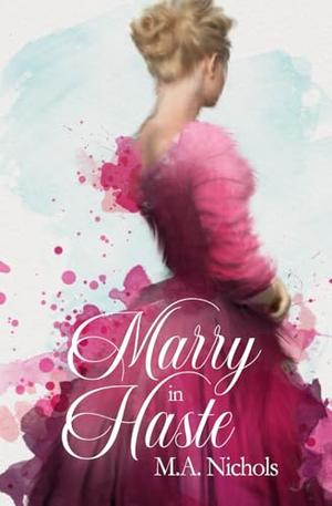 Marry in Haste by M.A. Nichols
