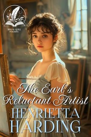 The Earl’s Reluctant Artist: A Historical Regency Romance Novel by Henrietta Harding