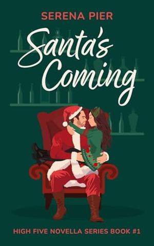 Santa's Coming: A Spicy Christmas Romance Novella: Meet Cute, Small Town, Role Play, Single Mom, Holiday Romance, Instant Connection, Strangers to Lovers & Rom Com by Serena Pier