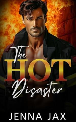 Hot Disaster: Small Town, Firefighter Romance by Jenna Jax