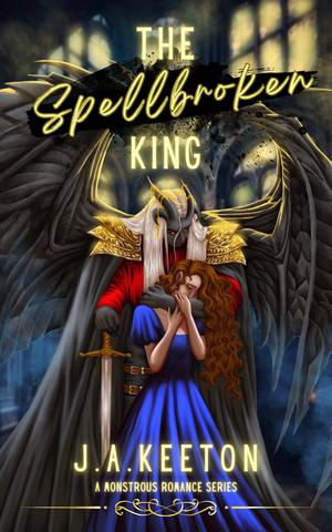 The Spellbroken King by J.A. Keeton