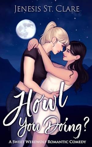 Howl You Doing?: A Sweet Werewolf Romantic Comedy by Jenesis St. Clare