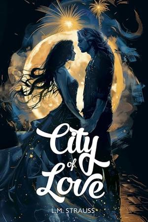 City of Love: A Fantasy Romance Novel by L.M. Strauss