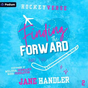 Finding the Forward: Part Two: HockeyVerse, Book 2 by Jane Handler, Melissa Schwairy, Ross Pendleton
