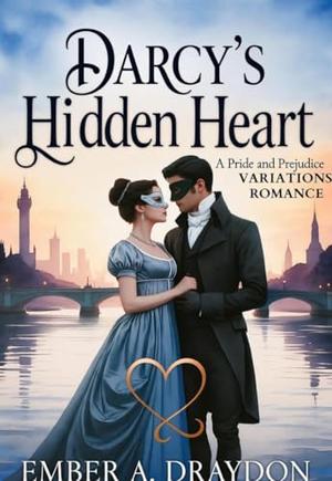 Darcy's Hidden Heart: A Pride and Prejudice Variations Romance (: Pride and Prejudice Variations Romance #8)