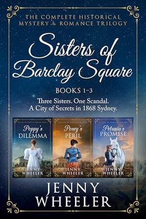 Sisters Of Barclay Square : The Complete Historical Mystery And Romance Trilogy by Jenny Wheeler