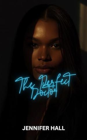 The Perfect Doctor: A Workplace Enemies to Lovers BWWM Romance by Jennifer Hall