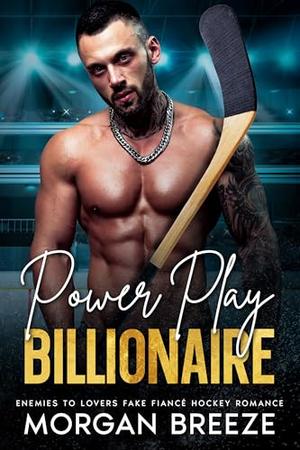 Power Play Billionaire : Enemies to Lovers Fake Fiancé Hockey Romance by Morgan Breeze