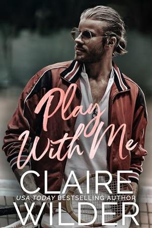Play With Me: A Single Dad Friends-to-Lovers Romance by Claire Wilder
