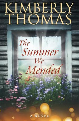 The Summer We Mended by Kimberly Thomas