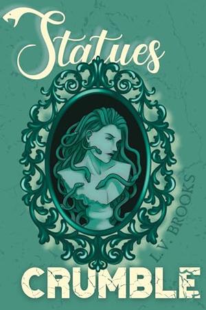 Statues Crumble: A Sapphic Medusa Novella by L.V. Brooks