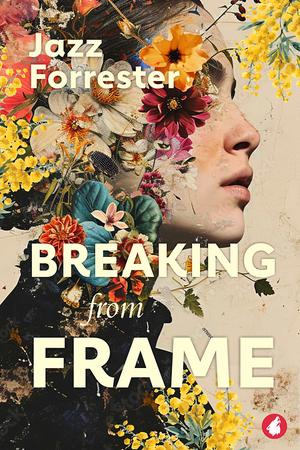 Breaking from Frame by Jazz Forrester