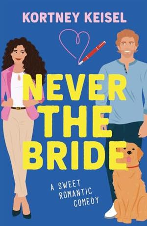 Never The Bride: A Sweet Romantic Comedy by Kortney Keisel