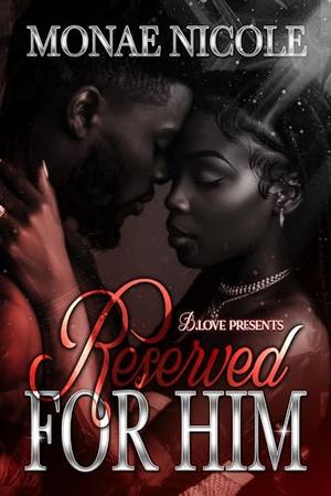 Reserved for Him by Monae Nicole