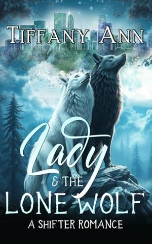 Lady & the Lone Wolf: A Shifter Clean Romance by Tiffany Ann