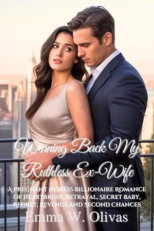 Winning Back My Ruthless Ex-Wife: A Pregnant Heiress Billionaire Romance of Heartbreak, Betrayal, Secret Baby, Regret, Revenge,and Second Chances (The Billionaire’s Game #3)