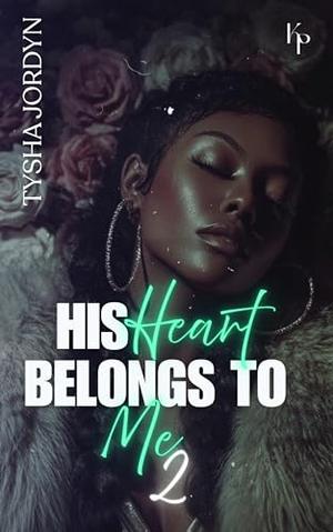 His Heart Belongs To Me 2 by Tysha Jordyn