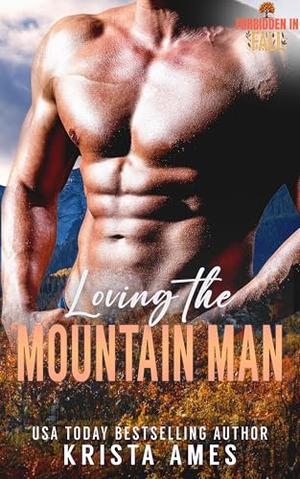 Loving the Mountain Man: A Forbidden In Fall Mountain Man Romance by Krista Ames