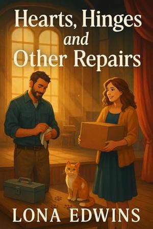 Hearts, Hinges, and Other Repairs: A Romance Novelette by Lona Edwins