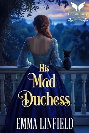 His Mad Duchess: A Historical Regency Romance Novel by Emma Linfield