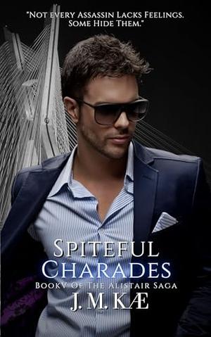 Spiteful Charades: Book V Of The Alistair Saga (The Alistair Saga - Romantic Suspense Love Story #5)
