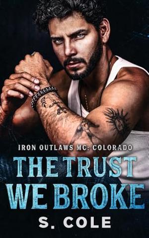 The Trust We Broke: A second chance, size difference, hands off my wife, dark secrets romance by S. Cole