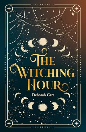 The Witching Hour: A stunning brand-new time travel historical fantasy, perfect for fans of forbidden romance full of suspense in 2025! by Deborah Carr