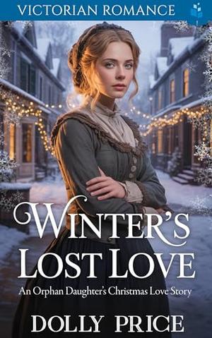 Winter’s Lost Love – An Orphan Daughter’s Christmas Love Story: Victorian Romance (A Victorian Christmas Saga Romance Collection #1)