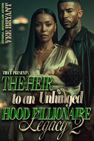 The Heir To An Unhinged Hood Billionaire Legacy 2 by Vee Bryant