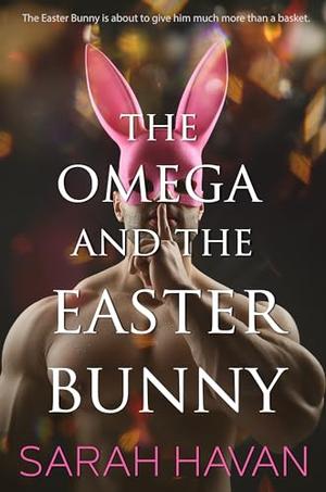 The Omega and the Easter Bunny: An Mpreg Romance by Sarah Havan