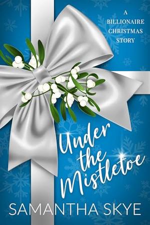 Under The Mistletoe by Samantha Skye