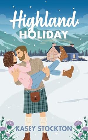 Highland Holiday: A Scottish Christmas Romcom by Kasey Stockton
