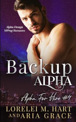 Backup Alpha by Lorelei M. Hart, Aria Grace
