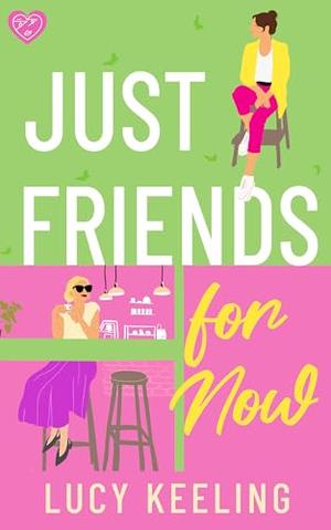 Just Friends for Now: An utterly hilarious rivals-to-lovers romantic comedy by Lucy Keeling