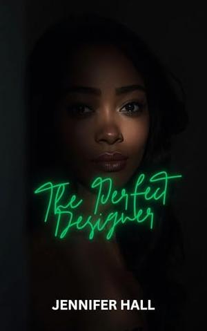 The Perfect Designer: A Workplace Enemies to Lovers BWWM Romance by Jennifer Hall