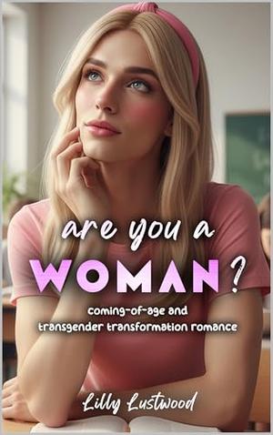 Are You a Woman: Coming-of-Age and Transgender Transformation Romance by Lilly Lustwood