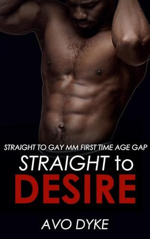 Straight to Desire: Straight to Gay MM First Time Age Gap by Avo Dyke