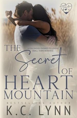 The Secret of Heart Mountain: A Childhood Enemies to Lovers Romance by K.C. Lynn