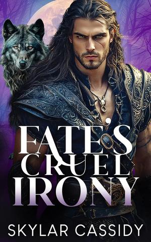 Fate's Cruel Irony: A Fated Mates Fantasy Romance by Skylar Cassidy