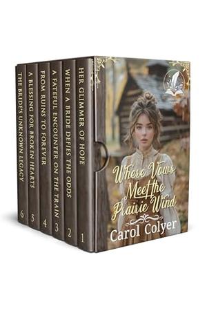 Where Vows Meet the Prairie Wind: A Historical Western Romance Collection by Carol Colyer