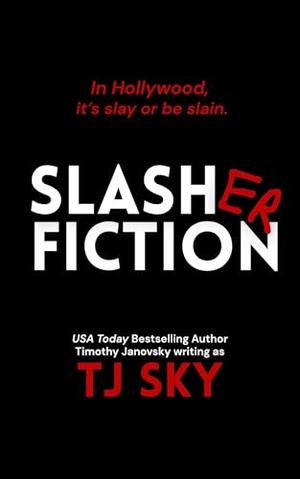 Slasher Fiction: A Dark MM Horror Romance by TJ Sky, Timothy Janovsky