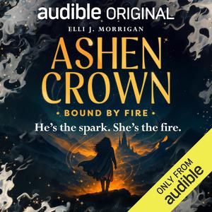 Bound by Fire: The Ashen Crown, Vol. 1 by Elli J. Morrigan, Imogen Wilde