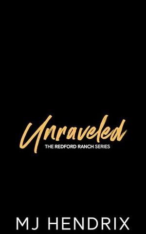 Unraveled by M.J. Hendrix